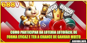 como-participar-da-loteria-lotofacil-de-forma-eficaz-e-ter-a-chance-de-ganhar-muito