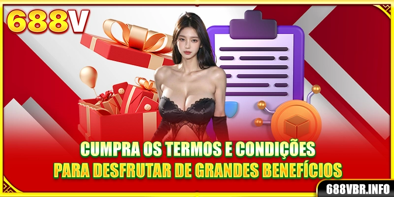 Cumpra os termos e condições para desfrutar de grandes benefícios