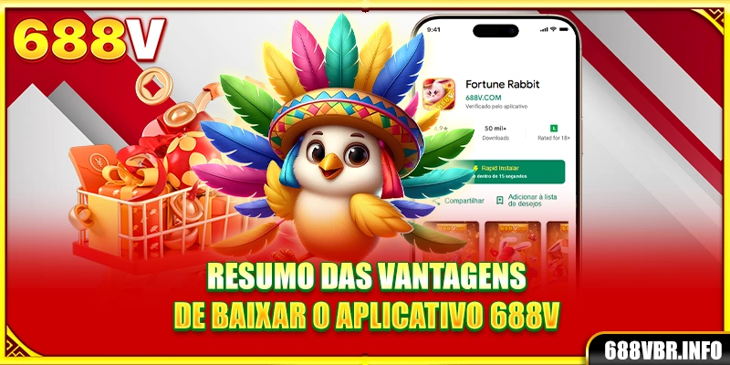 Resumo das vantagens de baixe o aplicativo 688V