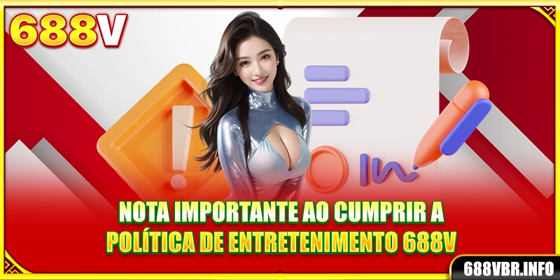 Nota importante ao cumprir a política de entretenimento 688V