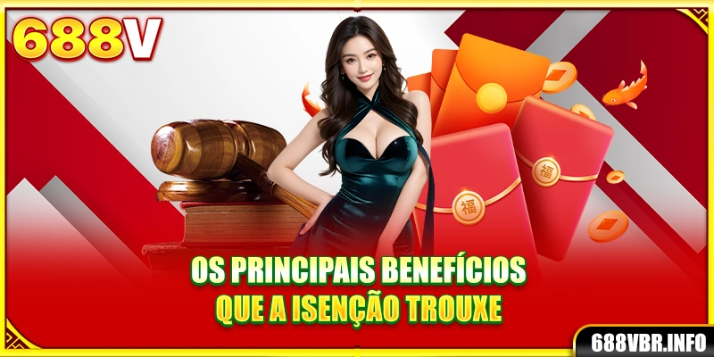 Os principais benefícios que a isenção trouxe
